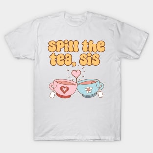 Spill The Tea Sis T-Shirt